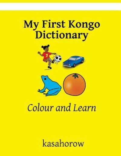 My First Kongo Dictionary - Kasahorow - Kirjat - Createspace Independent Publishing Platf - 9781977792389 - tiistai 1. toukokuuta 2018