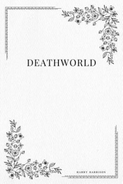 Deathworld - Harry Harrison - Books - Createspace Independent Publishing Platf - 9781979110389 - October 26, 2017