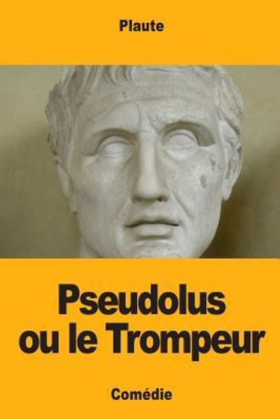 Pseudolus ou le Trompeur - Plaute - Kirjat - Createspace Independent Publishing Platf - 9781983492389 - sunnuntai 7. tammikuuta 2018