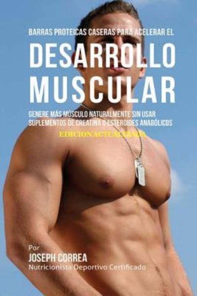 Cover for Correa Nutricionista Deportivo Certifica · Barras Proteicas Caseras para Acelerar el Desarrollo Muscular (Paperback Book) (2018)