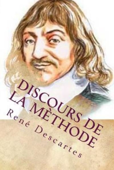 Discours de la methode - Rene Descartes - Boeken - Createspace Independent Publishing Platf - 9781984130389 - 22 januari 2018