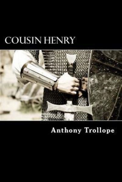 Cousin Henry - Anthony Trollope - Książki - Createspace Independent Publishing Platf - 9781986248389 - 8 marca 2018