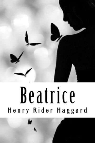Beatrice - Henry Rider Haggard - Boeken - Createspace Independent Publishing Platf - 9781986545389 - 15 maart 2018