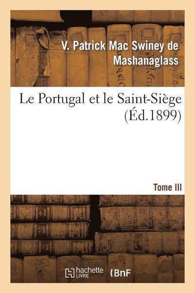 Cover for Mac Swiney-v · Le Portugal et Le Saint-siege. Tome III (Paperback Book) [French edition] (2014)