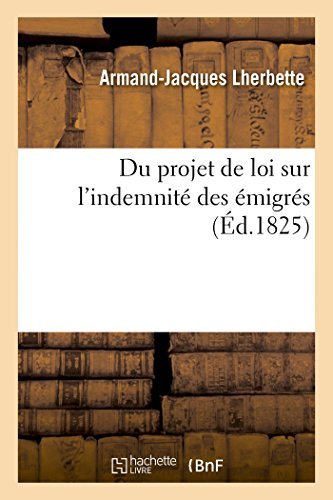 Cover for Lherbette-a-j · Du Projet De Loi Sur L'indemnité Des Émigrés (Taschenbuch) [French edition] (2014)