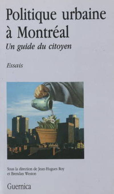 Politique urbaine a Montreal: Un guide du citoyen - Jean-Hughes Roy - Livres - Guernica Editions,Canada - 9782891350389 - 1 février 1991