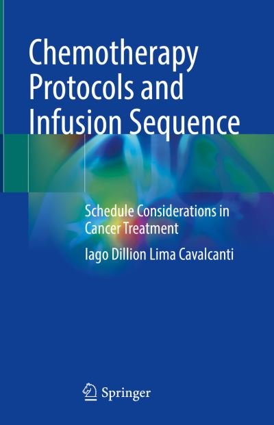 Cover for Iago Dillion Lima Cavalcanti · Chemotherapy Protocols and Infusion Sequence: Schedule Consideration in Cancer Treatment (Hardcover Book) [1st ed. 2022 edition] (2022)