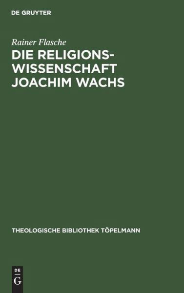 Die Religionswissenschaft Joachim Wachs - Rainer Flasche - Kirjat - de Gruyter - 9783110072389 - torstai 1. joulukuuta 1977