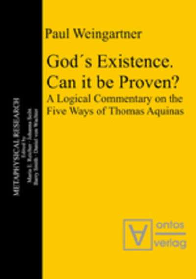 Gods Existence. Can it be Proven?: A Logical Commentary on the Five Ways of Thomas Aquinas - Metaphysical Research - Paul Weingartner - Livros - De Gruyter - 9783110324389 - 6 de abril de 2010