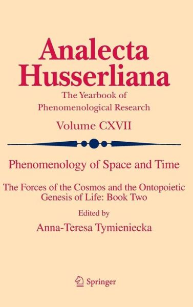 Cover for Anna-teresa Tymieniecka · Phenomenology of Space and Time: The Forces of the Cosmos and the Ontopoietic Genesis of Life: Book Two - Analecta Husserliana (Hardcover Book) [2014 edition] (2014)