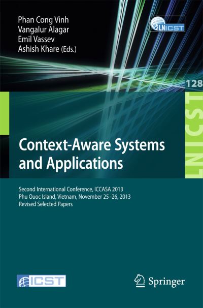 Cover for Phan Cong-Vinh · Context-Aware Systems and Applications: Second International Conference, ICCASA 2013, Phu Quoc Island, Vietnam, November 25-26, 2013, Revised Selected Papers - Lecture Notes of the Institute for Computer Sciences, Social Informatics and Telecommunications (Paperback Bog) [2014 edition] (2014)