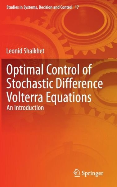 Cover for Leonid Shaikhet · Optimal Control of Stochastic Difference Volterra Equations: An Introduction - Studies in Systems, Decision and Control (Gebundenes Buch) [2015 edition] (2014)