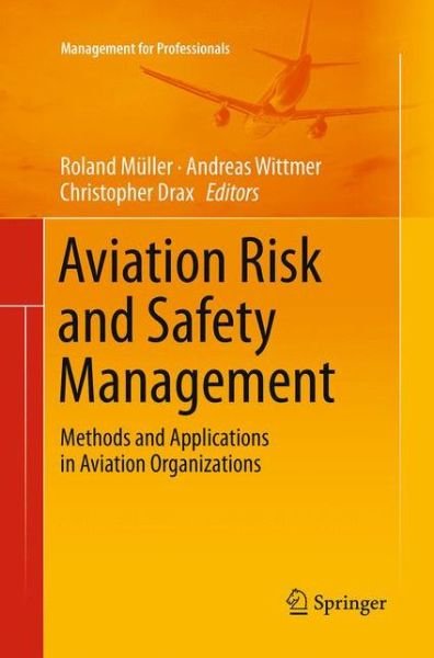 Aviation Risk and Safety Management: Methods and Applications in Aviation Organizations - Management for Professionals (Paperback Book) [Softcover reprint of the original 1st ed. 2014 edition] (2016)