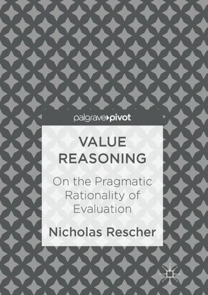 Cover for Nicholas Rescher · Value Reasoning: On the Pragmatic Rationality of Evaluation (Inbunden Bok) [1st ed. 2017 edition] (2017)