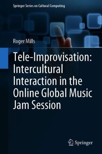 Cover for Mills · Tele Improvisation Intercultural Interaction in the Online Global Music Jam Ses (Book) [1st ed. 2019 edition] (2019)