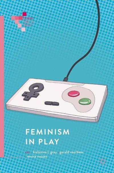 Cover for Gray · Feminism in Play - Palgrave Games in Context (Pocketbok) [1st ed. 2018 edition] (2018)