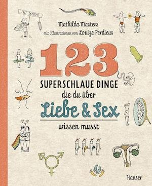 123 superschlaue Dinge, die du über Liebe & Sex wissen musst - Mathilda Masters - Books - Hanser, Carl - 9783446274389 - October 24, 2022