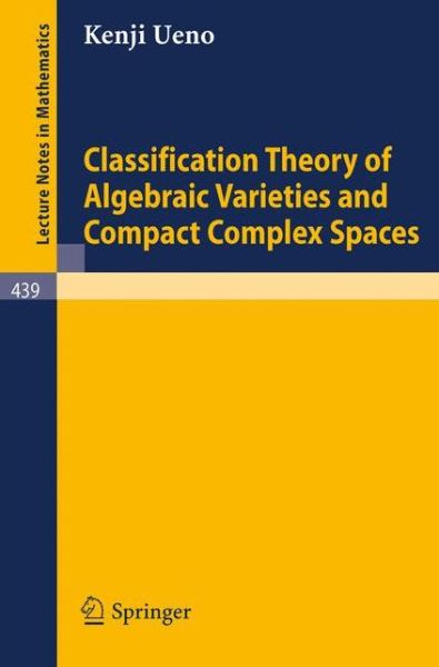 Cover for K. Ueno · Classification Theory of Algebraic Varieties and Compact Complex Spaces - Lecture Notes in Mathematics (Paperback Book) (1975)