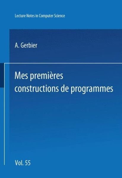 A Gerbier · Mes Premieres Constructions De Programmes - Lecture Notes in Computer Science (Pocketbok) [French, 1977 edition] (1977)