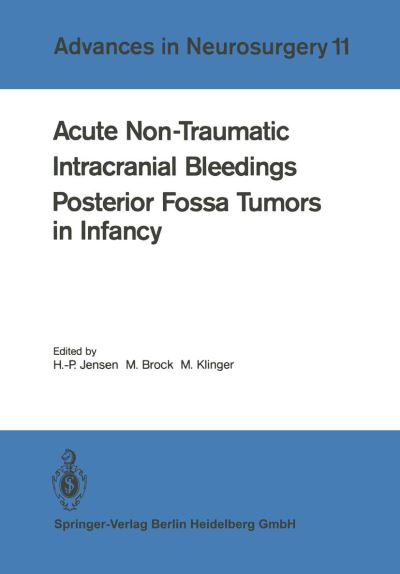 Acute Non-Traumatic Intracranial Bleedings. Posterior Fossa Tumors in Infancy - Advances in Neurosurgery - H -p Jensen - Books - Springer-Verlag Berlin and Heidelberg Gm - 9783540125389 - October 1, 1983