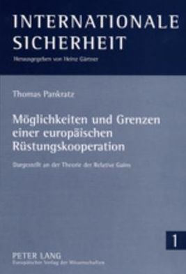 Cover for Thomas Pankratz · Moeglichkeiten Und Grenzen Einer Europaeischen Ruestungskooperation: Dargestellt an Der Theorie Der Relative Gains - Internationale Sicherheit (Paperback Book) [German edition] (2002)