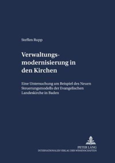 Cover for Steffen Rupp · Verwaltungsmodernisierung in Der Kirche: Eine Untersuchung Am Beispiel Des Neuen Steuerungsmodells Der Evangelischen Landeskirche in Baden (Paperback Book) [German edition] (2004)