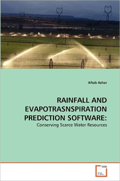Cover for Aftab Azhar · Rainfall and Evapotrasnspiration Prediction Software:: Conserving Scarce Water Resources (Paperback Bog) (2011)
