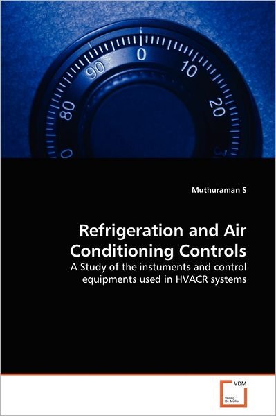 Cover for Muthuraman S · Refrigeration and Air Conditioning Controls: a Study of the Instuments and Control Equipments Used in Hvacr Systems (Paperback Bog) (2011)