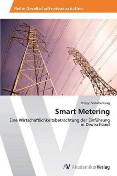 Cover for Philipp Schaltenberg · Smart Metering: Eine Wirtschaftlichkeitsbetrachtung Der Einführung in Deutschland (Taschenbuch) [German edition] (2013)