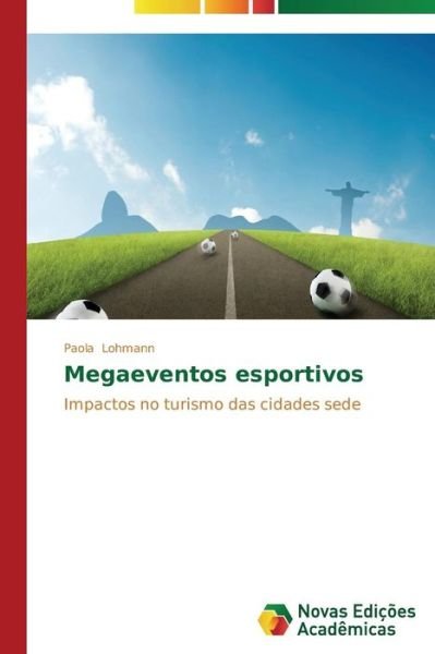 Megaeventos Esportivos - Lohmann Paola - Bøger - Novas Edicoes Academicas - 9783639618389 - 25. juni 2014