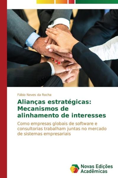 Cover for Fábio Neves Da Rocha · Alianças Estratégicas: Mecanismos De Alinhamento De Interesses: Como Empresas Globais De Software E Consultorias Trabalham Juntas No Mercado De Sistemas Empresariais (Paperback Book) [Portuguese edition] (2014)