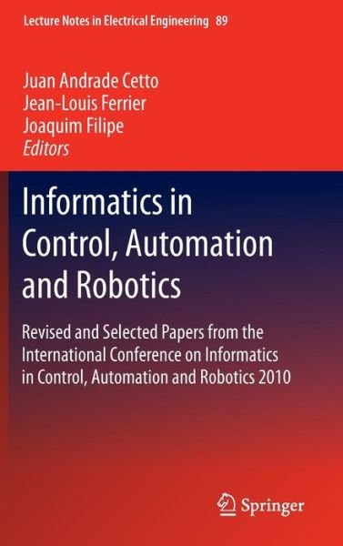 Juan Andrade Cetto · Informatics in Control, Automation and Robotics: Revised and Selected Papers from the International Conference on Informatics in Control, Automation and Robotics 2010 - Lecture Notes in Electrical Engineering (Hardcover Book) (2011)