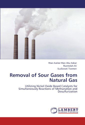 Cover for Susilawati Toemen · Removal of Sour Gases from Natural Gas: Utilizing Nickel Oxide Based Catalysts for Simultaneously Reactions of Methanation and Desulfurization (Paperback Book) (2012)