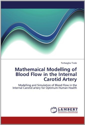 Cover for Tertsegha Tivde · Mathemaical Modelling of Blood Flow in the Internal Carotid Artery: Modelling and Simulation of Blood Flow in the Internal Carotid Artery  for Optimum Human Health (Paperback Bog) (2012)