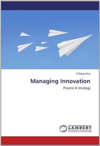 Managing Innovation: Process & Strategy - Jv Baporikar - Books - LAP LAMBERT Academic Publishing - 9783659140389 - May 29, 2012