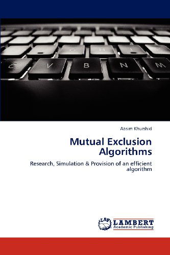 Cover for Aasim Khurshid · Mutual Exclusion Algorithms: Research, Simulation &amp; Provision of an Efficient Algorithm (Taschenbuch) (2012)