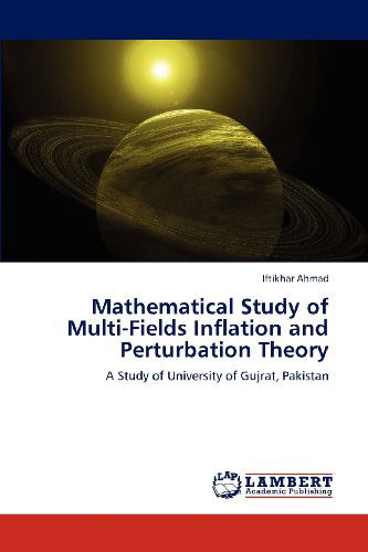 Cover for Iftikhar Ahmad · Mathematical Study of Multi-fields Inflation and Perturbation Theory: a Study of University of Gujrat, Pakistan (Paperback Bog) (2012)