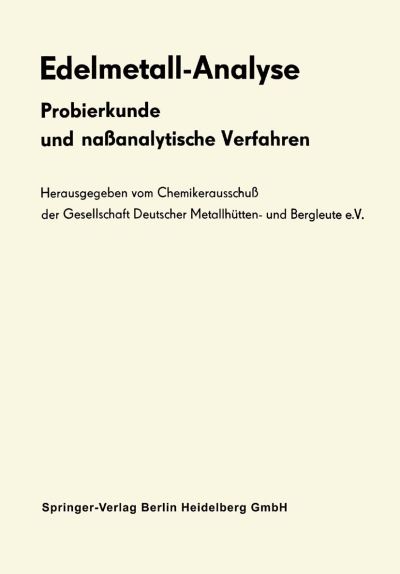 Cover for Chemikerausschuss Der Gesellschaft Deutscher Metallhutten-und Bergleute E V · Edelmetall-Analyse: Probierkunde Und Nassanalytische Verfahren (Paperback Book) [Softcover Reprint of the Original 1st 1964 edition] (2013)