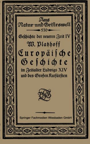 Cover for W Platzhoff · Europaische Geschichte Im Zeitalter Ludwigs XIV Und Des Grossen Kurfursten - Aus Natur Und Geisteswelt (Paperback Book) [1921 edition] (1921)