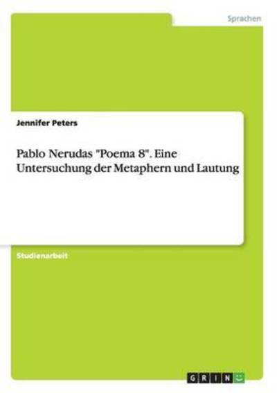 Pablo Nerudas "Poema 8". Eine Un - Peters - Kirjat -  - 9783668191389 - tiistai 12. huhtikuuta 2016