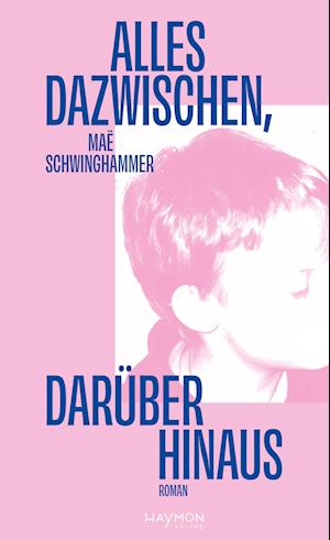 Cover for Maë Schwinghammer · Alles dazwischen, darüber hinaus (Book) (2024)