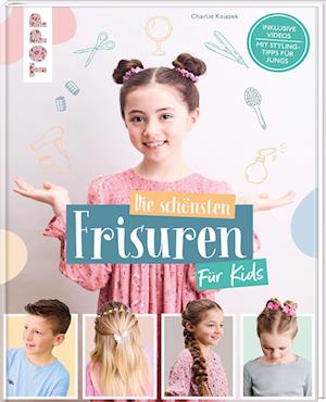 Charlie Ksiazek · Die schönsten Frisuren für Kids - Vom frechen Pferdeschwanz bis zur Flechtfrisur, kinderleicht erklärt! (Book) (2024)