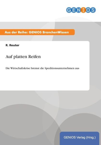 Cover for R Reuter · Auf platten Reifen: Die Wirtschaftskrise bremst die Speditionsunternehmen aus (Paperback Book) (2015)