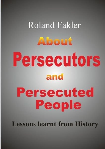 About Persecutors and Persecuted - Fakler - Books -  - 9783748109389 - October 22, 2018