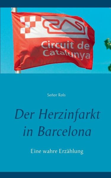 Der Herzinfarkt in Barcelona - Rols - Bücher -  - 9783750414389 - 2. Dezember 2019