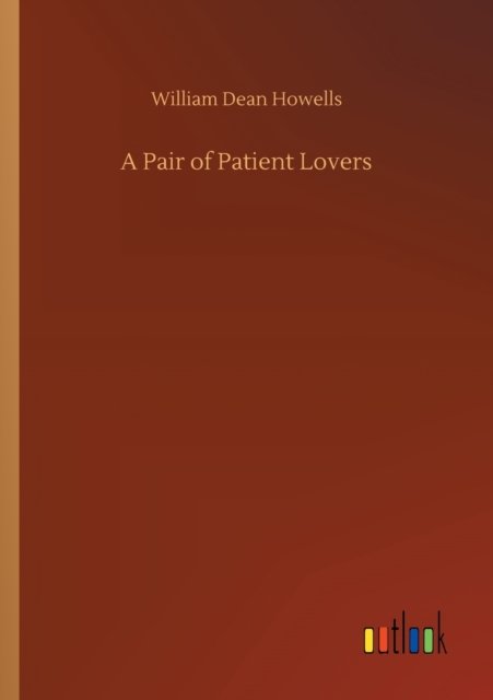 Cover for William Dean Howells · A Pair of Patient Lovers (Taschenbuch) (2020)