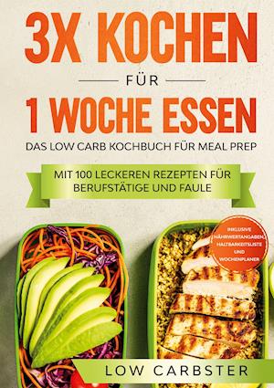 Cover for Low Carbster · 3x kochen für 1 Woche essen: Das Low Carb Kochbuch für Meal Prep - Mit 100 leckeren Rezepten für Berufstätige und Faule (Hardcover Book) (2021)