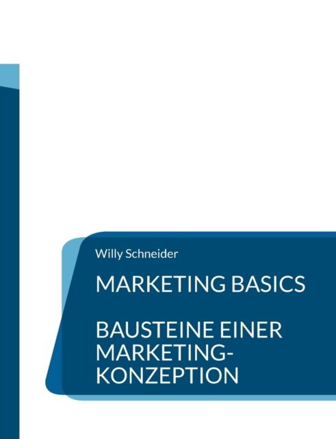 Marketing Basics - Willy Schneider - Kirjat - Books on Demand - 9783755758389 - torstai 16. joulukuuta 2021