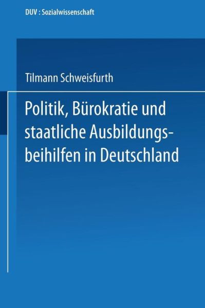 Cover for Tilmann Schweisfurth · Politik, Burokratie Und Staatliche Ausbildungsbeihilfen in Deutschland - Duv Sozialwissenschaft (Paperback Bog) [1993 edition] (1993)