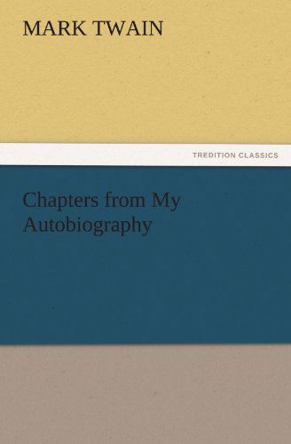 Chapters from My Autobiography (Tredition Classics) - Mark Twain - Bücher - tredition - 9783842443389 - 3. November 2011